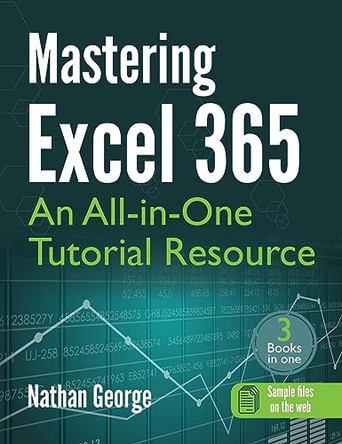 Mastering Excel 365: An All-in-One Tutorial Resource by Nathan George 9781915476135
