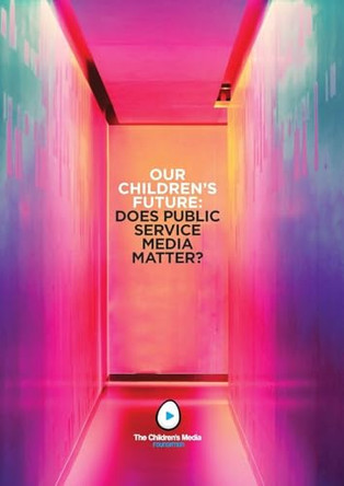 Our Children's Future: Does Public Service Media Matter? by Colin Ward 9781916135314