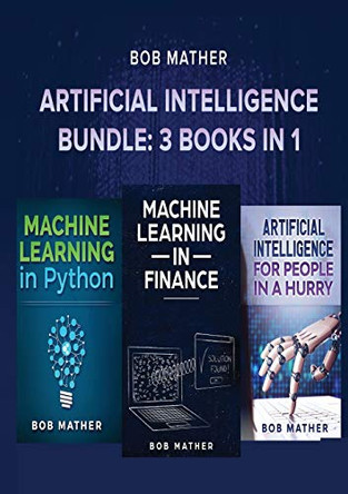 Artificial Intelligence Bundle: 3 Books in 1 by Bob Mather 9781922300072