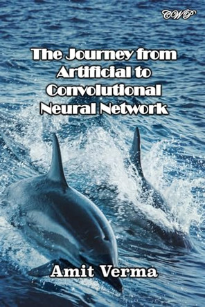 The Journey from Artificial to Convolutional Neural Network by Amit Verma 9781922617422