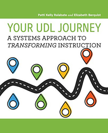 Your UDL Journey: A Systems Approach to Transforming Instruction by Patti Kelly Ralabate 9781930583283