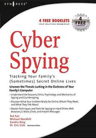 Cyber Spying Tracking Your Family's (Sometimes) Secret Online Lives by Eric Cole 9781931836418