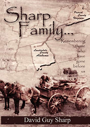 Sharp Family - Patrick County, Virginia to Lauderdale County, Alabama and Beyond by David Guy Sharp 9781934610503