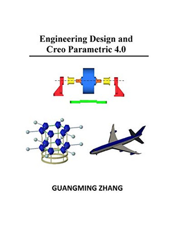 Engineering Design and Creo Parametric 4.0 by Guangming Zhang 9781935673392