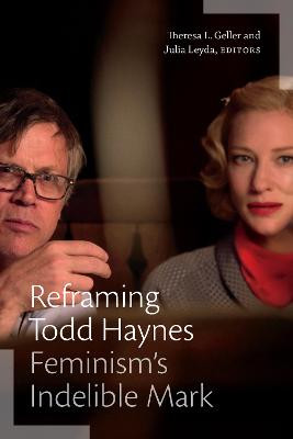 Reframing Todd Haynes: Feminism's Indelible Mark by Theresa L. Geller