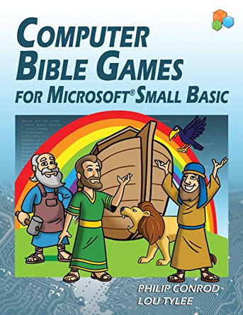 Computer Bible Games for Microsoft Small Basic: A Beginning Programming Tutorial for Christian Schools & Homeschools by Biblebyte Books 9781937161064