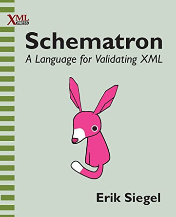 Schematron: A language for validating XML by Erik Siegel 9781937434809