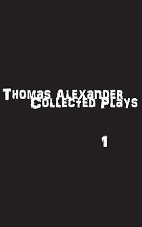 The Collected Plays: Book One by Professor Thomas Alexander 9781941979174