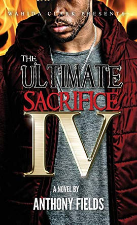 The Ultimate Sacrifice IV by Anthony Fields 9781944992057