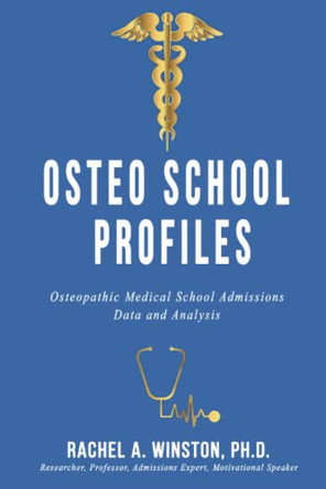 Osteo School Profiles: Osteopathic Medical School Admissions Data and Analysis by Rachel Winston 9781946432421