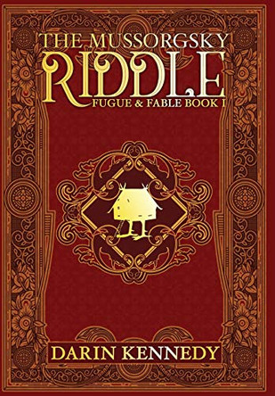 The Mussorgsky Riddle: Fugue & Fable - Book One by Darin Kennedy 9781946926685