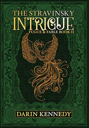 The Stravinsky Intrigue: Fugue & Fable: Book II by Darin Kennedy 9781946926708
