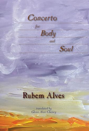 Concerto for Body and Soul by Rubem Alves 9781947074392