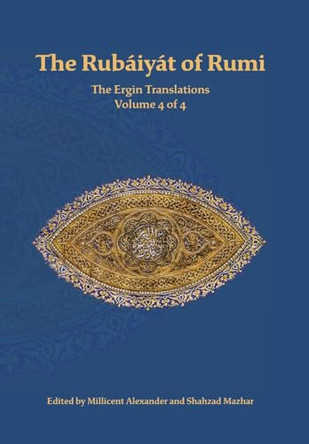 The Rubaiyat of Rumi, The Ergin Translations, Volume 4 by Mevlana Jalaluddin Rumi 9781947666153