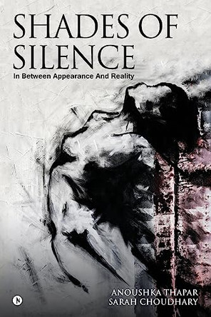 Shades of Silence: In between Appearance and Reality by Sarah Choudhary 9781948230902