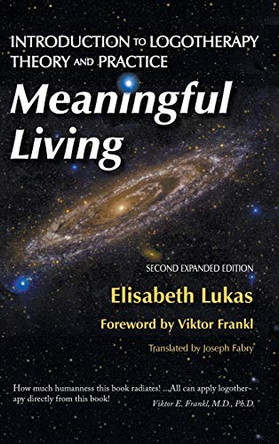 Meaningful Living: Introduction to Logotherapy Theory and Practice by Elisabeth S Lukas 9781948523240