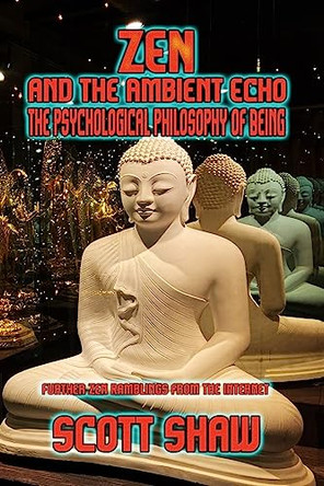 Zen and the Ambient Echo: The Psychological Philosophy of Being by Scott Shaw 9781949251234