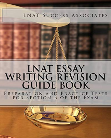 LNAT Essay Writing Revision Guide Book: Preparation and Practice Tests for Section B of the Exam by Lnat Success Associates 9781949282177