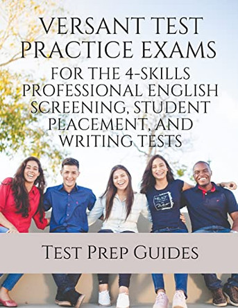Versant Test Practice Exams for the 4-Skills Professional English Screening, Student Placement, and Writing Tests with Answers and Free mp3s by Test Prep Guides 9781949282832