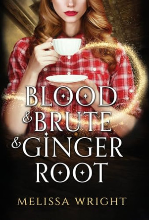 Blood & Brute & Ginger Root by Melissa Wright 9781950958337