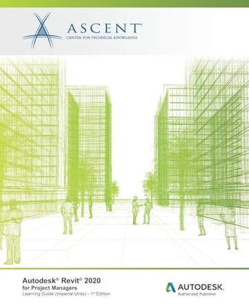 Autodesk Revit 2020 for Project Managers (Imperial Units): Autodesk Authorized Publisher by Ascent - Center for Technical Knowledge 9781951139599