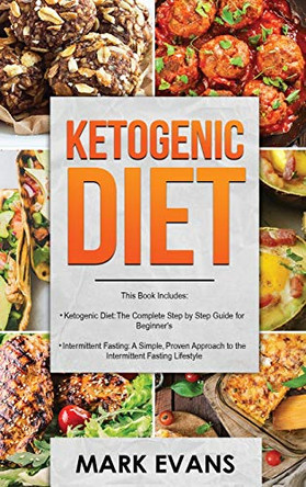 Ketogenic Diet: & Intermittent Fasting - 2 Manuscripts - Ketogenic Diet: The Complete Step by Step Guide for Beginner's & Intermittent Fasting: A ... Approach to Intermittent Fasting (Volume 1) by Mark Evans 9781951429485