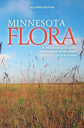 Minnesota Flora: An Illustrated Guide to the Vascular Plants of Minnesota by Steve W Chadde 9781951682125