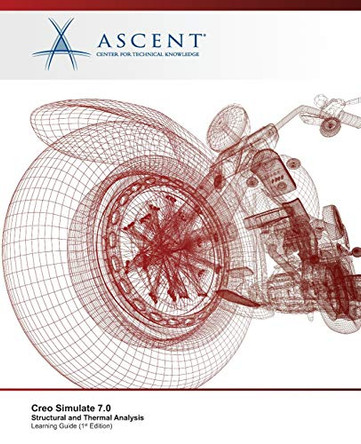 Creo Simulate 7.0: Structural and Thermal Analysis by Ascent - Center for Technical Knowledge 9781952866258