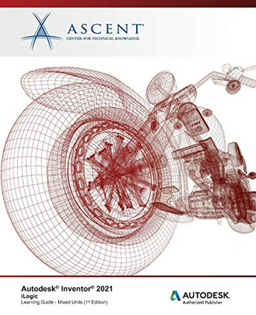 Autodesk Inventor 2021: iLogic (Mixed Units): Autodesk Authorized Publisher by Ascent - Center for Technical Knowledge 9781952866128