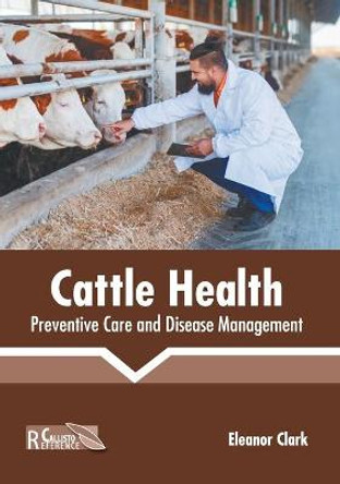 Cattle Health: Preventive Care and Disease Management by Eleanor Clark