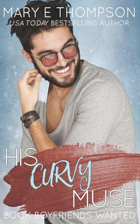 His Curvy Muse: A Small Town Curvy Girl Romance by Mary E Thompson 9781953879639