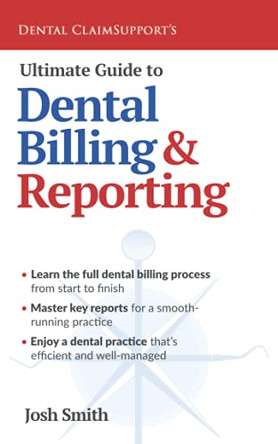 Ultimate Guide to Dental Billing and Reporting by Josh Smith 9781954943216