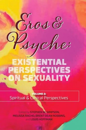 Eros & Psyche (Volume 2: Clinical & Spiritual Perspectives): Existential Perspectives on Sexuality by Stephen Simpson 9781955737319