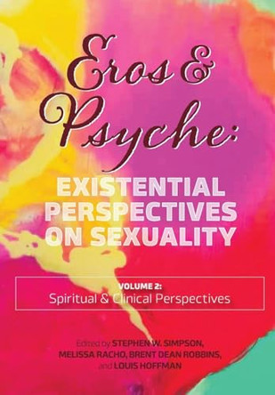 Eros & Psyche (Volume 2: Existential Perspectives on Sexuality by Stephen Simpson 9781955737326