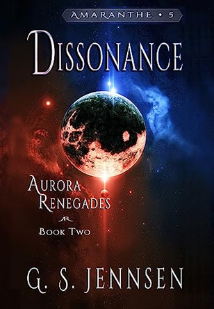 Dissonance: Aurora Renegades Book Two by G S Jennsen 9781957352053