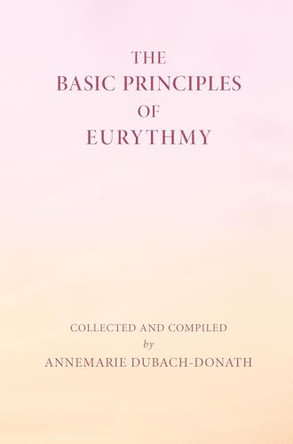 Basic Principles of Eurythmy by Annemarie Dubach-Donath 9781957569451