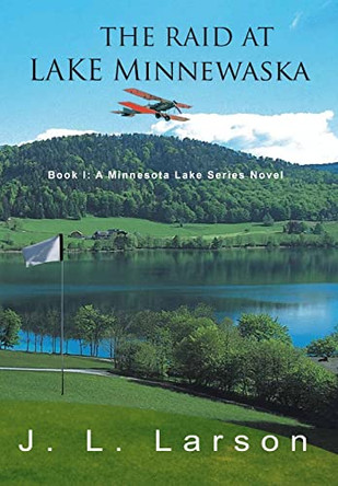 The Raid at Lake Minnewaska: Book I: A Minnesota Lake Series Novel by J L Larson 9781957575094