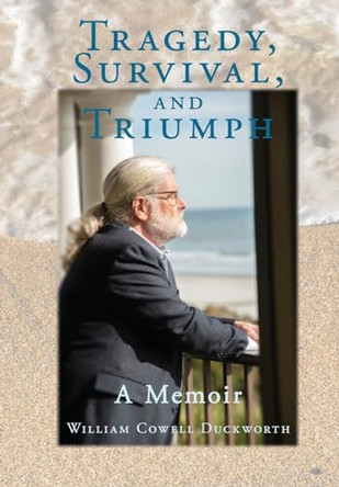 Tragedy, Survival, and Triumph by William C Duckworth 9781958032152