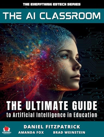 The AI Classroom: The Ultimate Guide to Artificial Intelligence in Education by Dan Fitzpatrick 9781959419198
