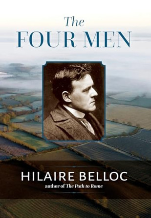 The Four Men: A Farrago by Hilaire Belloc 9781960711328