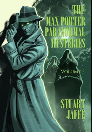 The Max Porter Paranormal Mysteries: Volume 3 by Stuart Jaffe 9781963517132