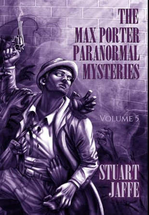 The Max Porter Paranormal Mysteries: Volume 5 by Stuart Jaffe 9781963517156
