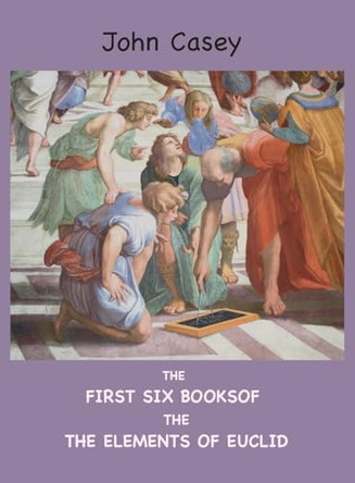 The First Six Books of the Elements of Euclid by Euclid 9781963956184