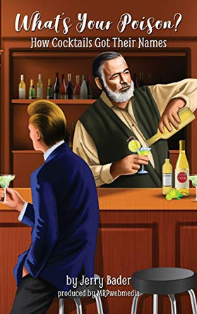 What's Your Poison?: How Cocktails Got Their Names by Jerry Bader 9781988647210