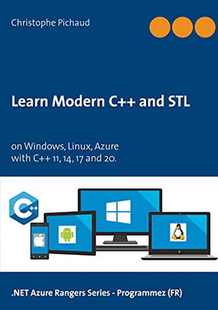 Learn Modern C++ and STL: on Windows, Linux, Azure by Christophe Pichaud 9782322252244