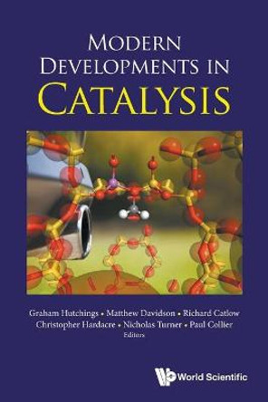 Modern Developments In Catalysis by Graham J Hutchings