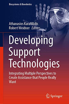 Developing Support Technologies: Integrating Multiple Perspectives to Create Assistance that People Really Want by Athanasios Karafillidis 9783030018351