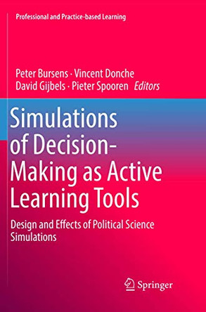 Simulations of Decision-Making as Active Learning Tools: Design and Effects of Political Science Simulations by Peter Bursens 9783030089269