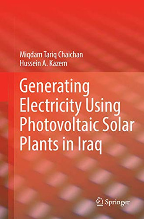 Generating Electricity Using Photovoltaic Solar Plants in Iraq by Miqdam Tariq Chaichan 9783030091309
