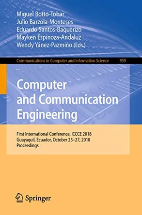 Computer and Communication Engineering: First International Conference, ICCCE 2018, Guayaquil, Ecuador, October 25-27, 2018, Proceedings by Miguel Botto-Tobar 9783030120177
